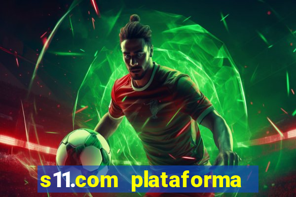 s11.com plataforma de jogos